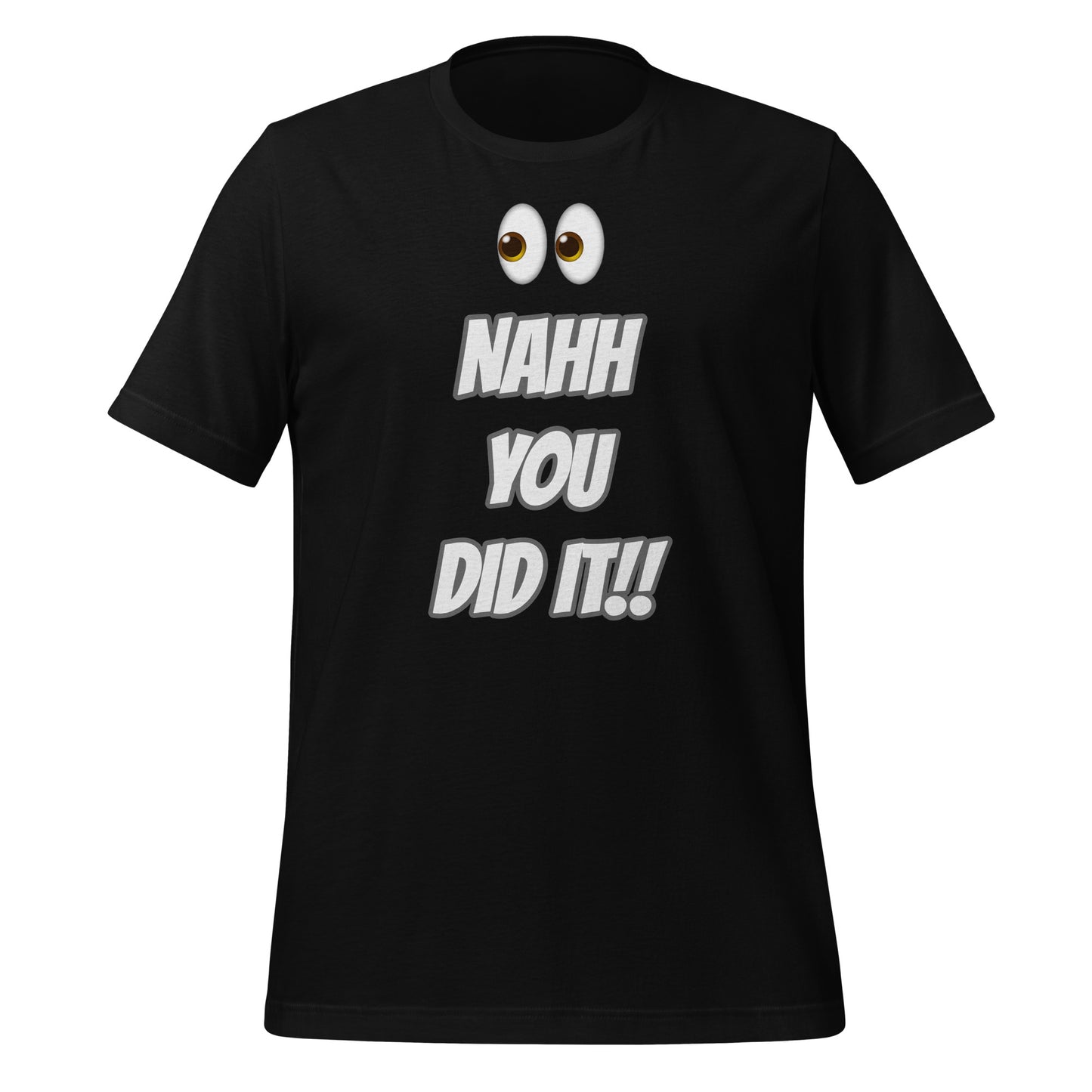 NAH YOU DID IT Unisex t-shirt