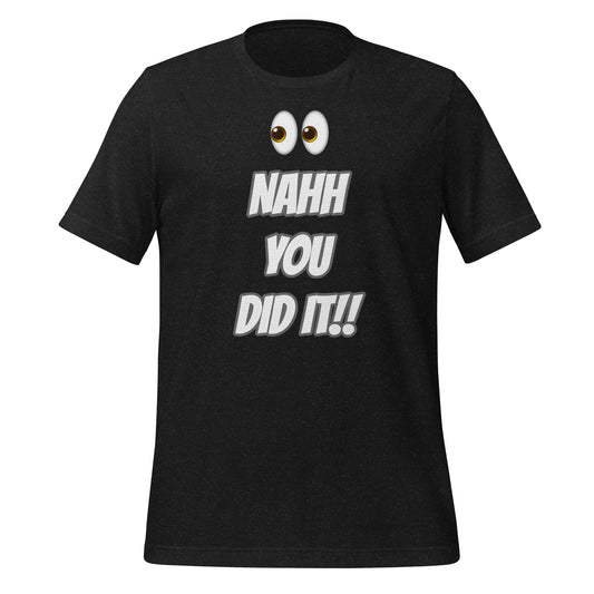 NAH YOU DID IT Unisex t-shirt