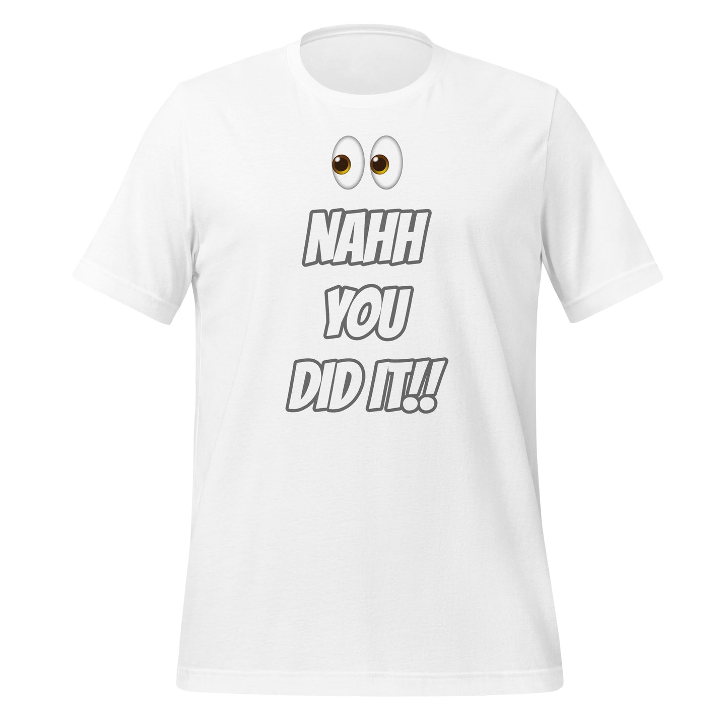 NAH YOU DID IT Unisex t-shirt